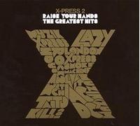 X-Press 2 - Raise Your Hands: The Greatest Hits
