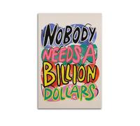 X psblty Nobody Needs A Billion Poster Funny Romance Motivational Canvas Poster Modern Wall Art for Living Room Bedroom Dorm Home Decoration 20x30inch(50x75cm) Unframe-style