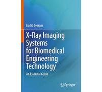 X-Ray Imaging Systems for Biomedical Engineering Technology: An Essential Guide