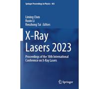 X-Ray Lasers 2023: Proceedings of the 18th International Conference on X-Ray Lasers (Springer Proceedings in Physics, 403)