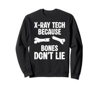 X-Ray Tech Because Bones Dont Lie Radiologist Radiology Sweatshirt