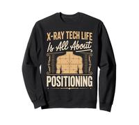 X Ray Tech Life Is All About Positioning Sweatshirt