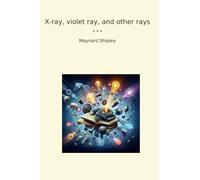 X-ray, violet ray, and other rays (Classic Books)