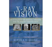 X-Ray Vision: The Evolution of Medical Imaging and Its Human Significance