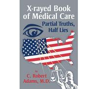 X-Rayed Book of Medical Care: Partial Truths, Half Lies