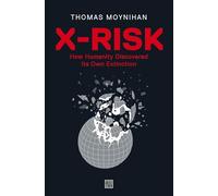 X-Risk: How Humanity Discovered Its Own Extinction