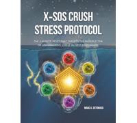 X-SOS Crush Stress Protocol: The Two Minute Reset That Targets The 70% Of Unconscious Stress In First Responders (X-ray of a Spirit)