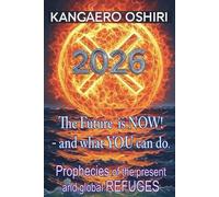 X - The Future is NOW! - and what YOU can do. Prophecies for the present and global refuges