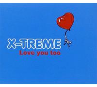 X Treme - Love You Too