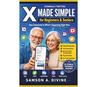 X (Twitter) Made Simple for Beginners & Seniors: Learn How to Post, Follow News, Connect with Others, Join Conversations, Stay Safe, and Use X with Confidence (APP GUIDE SOLUTIONS)