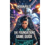 X4: Foundations Game Guide: Master the Economy System, and Win in Combat