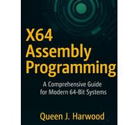 X64 Assembly Programming: A Comprehensive Guide for Modern 64-Bit Systems (The Ultimate Developer’s Mastery Series: Your Complete Guides to Modern Programming, Design, and AI)