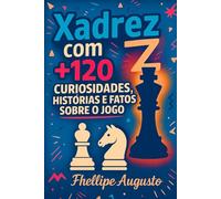 Xadrez com Z: + de 120 Curiosidades, história e fatos sobre o jogo