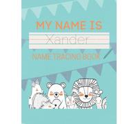 Xander Name Tracing Book: 50 Pages of custom name tracing. Learn to write your name with this personalized name tracing book for kids. Pre-K and Kindergarten practice workbook.