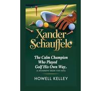 XANDER SCHAUFFELE: The Calm Champion Who Played Golf His Own Way (A Biography Book for Kids)