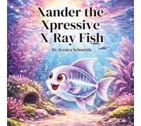Xander the Xpressive X-Ray Fish (Big Feelings, Brave Hearts- An Alphabet Collection for Kids)
