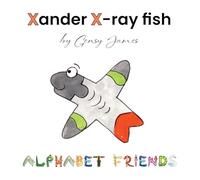 Xander X-ray Fish: An Extraordinary Tale of Excuses: 24 (Alphabet Friends)