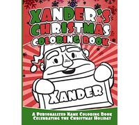 Xander's Christmas Coloring Book: A Personalized Name Coloring Book Celebrating the Christmas Holiday (Personalized Christmas Coloring Books)