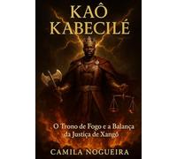 Xangô - Kaô Kabecilê: O Trono de Fogo e a Balança da Justiça de Xangô (Divindades e Mistérios - Explorando as raízes da fé)