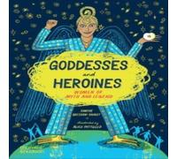 Xanthe Gresham-Knight Goddesses & Heroines : Women of myth & legend Paperback Book Xanthe Gresham-Knight Multicolor