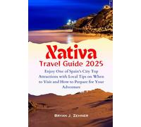 Xativa Travel Guide 2025: Enjoy One of Spain’s City Top Attractions with Local Tips on When to Visit and How to Prepare for Your Adventure (Amazing Collection Of Travel Destinations)