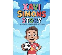 Xavi Simons Story: The Boy Who Never Stopped Believing