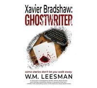 Xavier Bradshaw Ghostwriter: some stories don't let you walk away...: 1 (Xavier Bradshaw Crime Files)