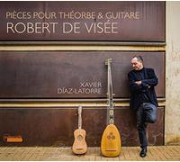 Xavier Díaz-Latorre - Robert de Visée: Pièces pour theorbe et guitare