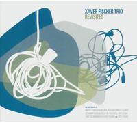 Xavier Fischer Trio - Revisited