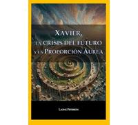 Xavier, la crisis del futuro y la Proporción Áurea