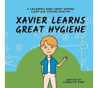 Xavier Learns Great Hygiene: A Children's Book About Keeping Clean and Staying Healthy