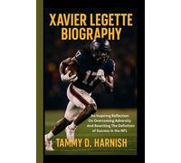 Xavier Legette Biography.: An Inspiring Reflection On Overcoming Adversity And Rewriting The Definition Of Success In The NFL.