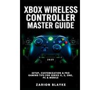 XBOX WIRELESS CONTROLLER MASTER GUIDE 2025: Setup, Customization & Pro Gaming Tips for Series X, S, One, PC & Mobile