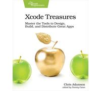 Xcode Treasures: Master the Tools to Design, Build, and Distribute Great Apps