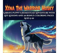 Xena The Warrior Husky: A Brave Puppy's Homestead Adventure with Life Lessons and 20 Bonus Coloring Pages Ages 5-10 (Series for Ages 5-10: Christian Kids Books - Growing Grace Adventures)