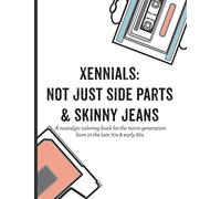Xennials: Not just side parts & skinny jeans: A nostalgic coloring book for the micro generation born in the late 70s & early 80s
