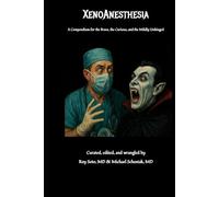 XenoAnesthesia: A Compendium for the Brave, the Curious, and the Mildly Unhinged