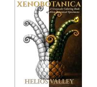 Xenobotanica: A Grayscale Adult Coloring Book of Alien Botanical Specimens