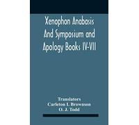 Xenophon Anabasis And Symposium And Apologybooks Iv-Vii