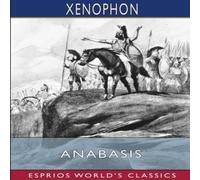 Xenophon Anabasis (Esprios Classics): Translated by Henry G. Dakyns Xenophon Multicolor