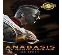 Xenophon Anabasis: The Persian Expedition (Annotated) (Deluxe Library Xenophon Multicolor