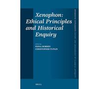 Xenophon: Ethical Principles and Historical Enquiry: 348 (Mnemosyne, Supplements, History and Archaeology of Classical Antiquity, 348)