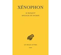 Xenophon, Le Banquet - Apologie de Socrate: 153 (Collection Des Universites De France)