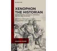 Xenophon the Historian: Historiography, Historical Experience and the Uses of History (Xenophon Studies, 3)