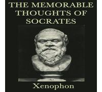Xenophon The Memorable Thoughts of Socrates: Ethics Moral Philosophy Xenophon Multicolor
