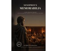 Xenophon's Memorabilia: Conversations with Socrates, Recorded by the Soldier Who Knew Him, Alongside Plato's Athens (Modern Voice Classics)