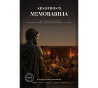 Xenophon's Memorabilia: Conversations with Socrates, Recorded by the Soldier Who Knew Him, Alongside Plato's Athens (Modern Voice Classics)