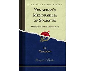 Xenophon's Memorabilia of Socrates: With Notes and an Introduction (Classic Reprint)