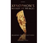 Xenophon's Mirror of Princes: Reading the Reflections by Vivienne J. Gray (Engli