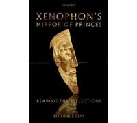 Xenophon's Mirror of Princes: Reading the Reflections. Gray 9780199563814 New<|